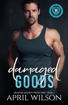 Damaged Goods: an emotional slow burn interracial romance - Book #2 of the McIntyre Security Protectors