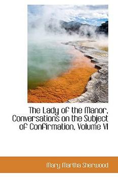 The Lady of the Manor, Conversations on the Subject of Confirmation, Volume VI