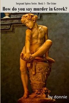 How Do You Say Murder In Greek?: The Sergeant Spiros Series