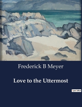 Paperback Love to the Uttermost: Expositions of John XIII-XXI: The Uttermost Love of Christ Book