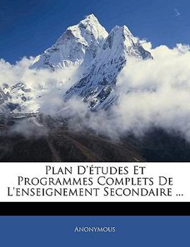 Paperback Plan d'?tudes Et Programmes Complets de l'Enseignement Secondaire ... [French] Book
