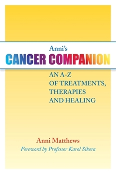 Paperback Anni's Cancer Companion: An A-Z of Treatments, Therapies and Healing Book