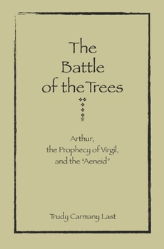 Paperback The Battle of the Trees: Arthur, the Prophecy of Virgil, and the Aeneid Book