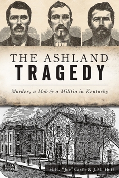 Paperback The Ashland Tragedy: Murder, a Mob and a Militia in Kentucky Book