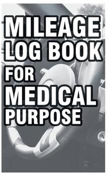 Paperback Mileage Log Book for Medical Purpose: Mileage Record Book for Nurse, Physician, Veterinary Etc. Book