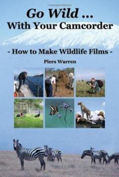 Paperback Go Wild with Your Camcorder - How to Make Widlife Films Book