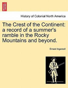 Paperback The Crest of the Continent: A Record of a Summer's Ramble in the Rocky Mountains and Beyond. Book