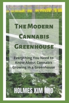 Paperback The Modern Cannabis Greenhouse: Everything You Need to Know About Cannabis Growing in a Greenhouse Book