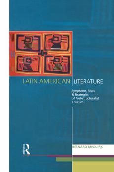 Hardcover Latin American Literature: Symptoms, Risks and Strategies of Poststructuralist Criticism Book