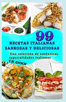 Paperback 99 Recetas Italianas Sabrosas Y Deliciosas: Una colección de auténticas especialidades italianas [Spanish] Book