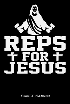 Reps For Jesus Yearly Planner: Christian Reps For Jesus Christ Religion Fitness Gym Lifting Yearly Planner 2020 With Bible Verse Academic Planner And Organizer For Faithfull Students Priest And Pastor