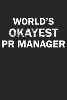 Paperback World's Okayest PR Manager: Funny gag gift for sarcastic snarky PR Manager - Blank Lined Notebook Book