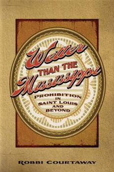 Paperback Wetter Than the Mississippi: Prohibition in St. Louis and Beyond Book