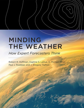 Hardcover Minding the Weather: How Expert Forecasters Think Book