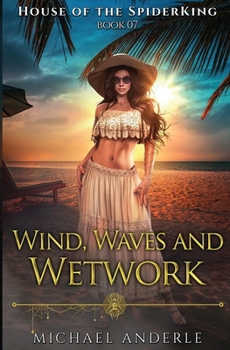 Wind, Waves, and Wetwork (House of the SpiderKing) - Book #7 of the House of the SpiderKing