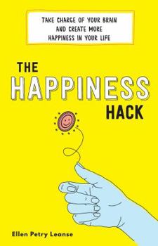 The Happiness Hack: How to Take Charge of Your Brain and Program More Happiness into Your Life