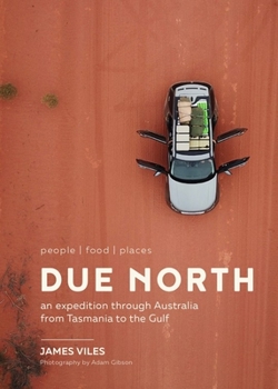 Hardcover Due North: People Food Places - An Expedition Through Australia from Tasmania to the Gulf Book