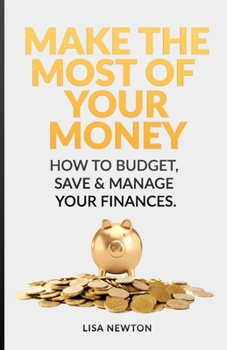 Paperback Make The Most Of Your Money: How To Budget, Save & Manage Your Finances Book