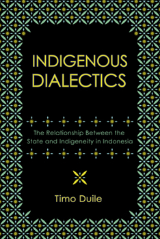 Hardcover Indigenous Dialectics: The Relationship Between the State and Indigeneity in Indonesia Book