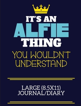 It's An Alfie Thing You Wouldn't Understand Large (8.5x11) Journal/Diary: A cute book to write in for any book lovers, doodle writers and budding authors!