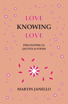 Love Knowing Love: Philosophical Quotes & Poems (Knowing, #2)