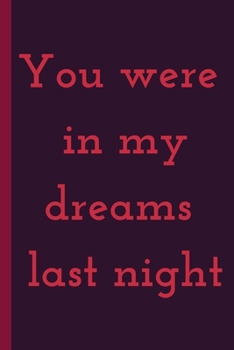 Paperback YOU WERE IN MY DREAMS LAST NIGHT - Notebook: signed Notebook/Journal Book to Write in, (6" x 9"), 100 Pages, (Gift For Friends, ... & Kids ) - Inspira Book