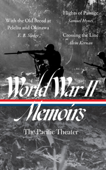 Hardcover World War II Memoirs: The Pacific Theater (Loa #351): With the Old Breed at Peleliu and Okinawa / Flights of Passage / Crossing the Line Book