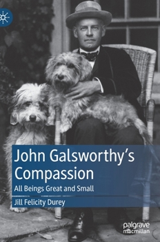 Hardcover John Galsworthy's Compassion: All Beings Great and Small Book