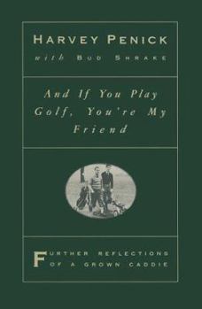 Hardcover And If You Play Golf, You're My Friend: Further Reflections of a Grown Caddie Book