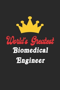 World's Greatest Biomedical Engineer Notebook - Funny Biomedical Engineer Journal Gift: Future Biomedical Engineer Student Lined Notebook / Journal Gift, 120 Pages, 6x9, Soft Cover, Matte Finish