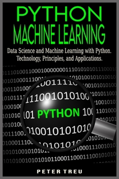 Paperback Python Machine Learning for Beginners: Data Science and Machine Learning with Python.Technology, Principles, and Applications. Book