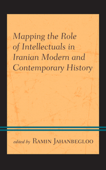 Hardcover Mapping the Role of Intellectuals in Iranian Modern and Contemporary History Book