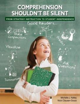 Paperback Comprehension Shouldn't Be Silent: From Strategy Instruction to Student Independence Book