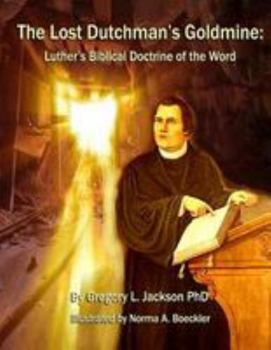 Paperback The Lost Dutchman's Goldmine: Luther's Biblical Doctrine of the Word Book