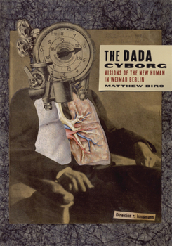 Paperback The Dada Cyborg: Visions of the New Human in Weimar Berlin Book
