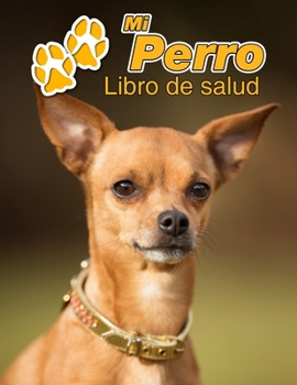 Mi Perro Libro de salud: Chihuahua Cachorro | 109 páginas 22cm x 28cm | Cuaderno para llenar | Agenda de Vacunas | Seguimiento Médico | Visitas ... de un Perro | Contactos (Spanish Edition)