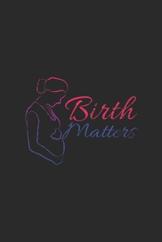 Birth Matters: Blank Lined Notebook (6" x 9" - 120 pages) ~ Midwives Notebook for Daily Journal, Diary, and Gift