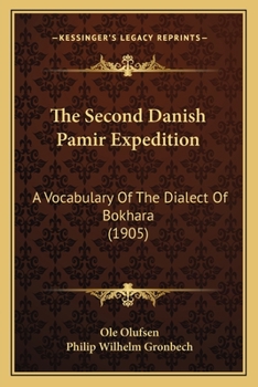 Paperback The Second Danish Pamir Expedition: A Vocabulary Of The Dialect Of Bokhara (1905) Book