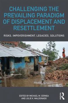 Paperback Challenging the Prevailing Paradigm of Displacement and Resettlement: Risks, Impoverishment, Legacies, Solutions Book