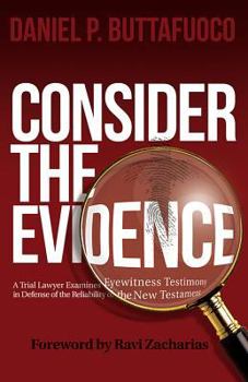 Paperback Consider the Evidence: A Trial Lawyer Examines Eyewitness Testimony in Defense of the Reliability of the New Testament Book