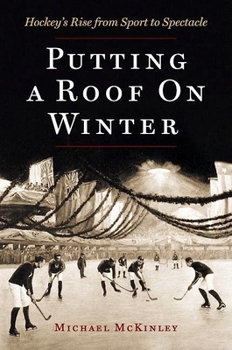 Paperback Putting a Roof on Winter: Hockey's Rise from Sport to Spectacle Book