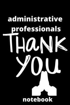 Administrative professionals notebook: Lined notebook,(6*9 inches),Gifts for Administrative assistants,Administrator,notebook,6x9,Appreciation ... for administrative professionals day