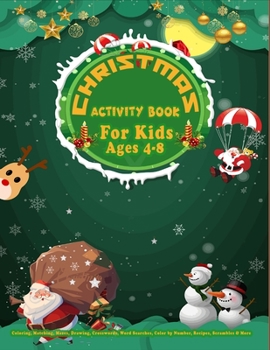 CHRISTMAS Activity Book For Kids 4-6: A 100 Activity Collection Coloring, Matching, Mazes, Drawing, Crosswords, Word Searches, Color by Number, Recipes, Word Scrambles & More!