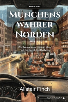 Münchens wahrer Norden: Ein Roman über Heimat, Herz und die Kunst des Bleibens (Munich Rides) (German Edition)