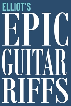 Paperback Elliot's Epic Guitar Riffs: 150 Page Personalized Notebook for Elliot with Tab Sheet Paper for Guitarists. Book format: 6 x 9 in Book