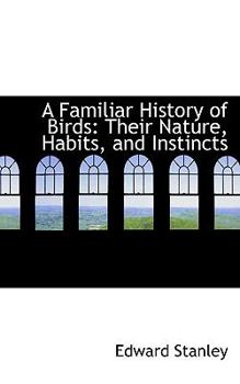 Paperback A Familiar History of Birds: Their Nature, Habits, and Instincts Book