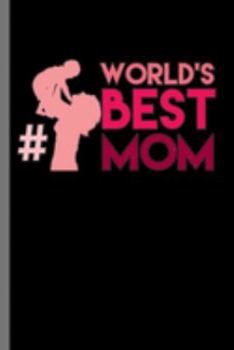 World Best Mom: Mother's Day Women's Month Mommy Tee Mother #1 World's Best Mom Gift (6"x9") Dot Grid notebook Journal to write in