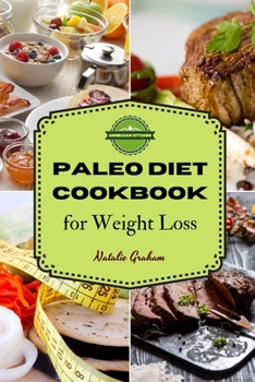 Paleo Diet Cookbook for Weight Loss: 50 Healthy and Tasty Recipes to Lose Weight Over The Long Term by Balancing Carbs and Protein