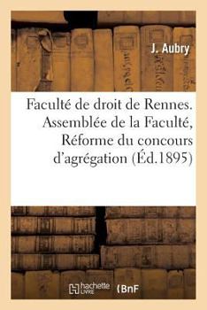 Paperback Faculté de Droit de Rennes. Assemblée de la Faculté, Séance Du 23 Juillet 1895. Réforme: Du Concours d'Agrégation. Rapport [French] Book