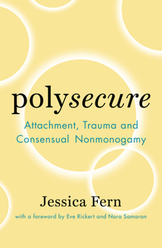 Paperback Polysecure: Attachment, Trauma and Consensual Nonmonogamy Book